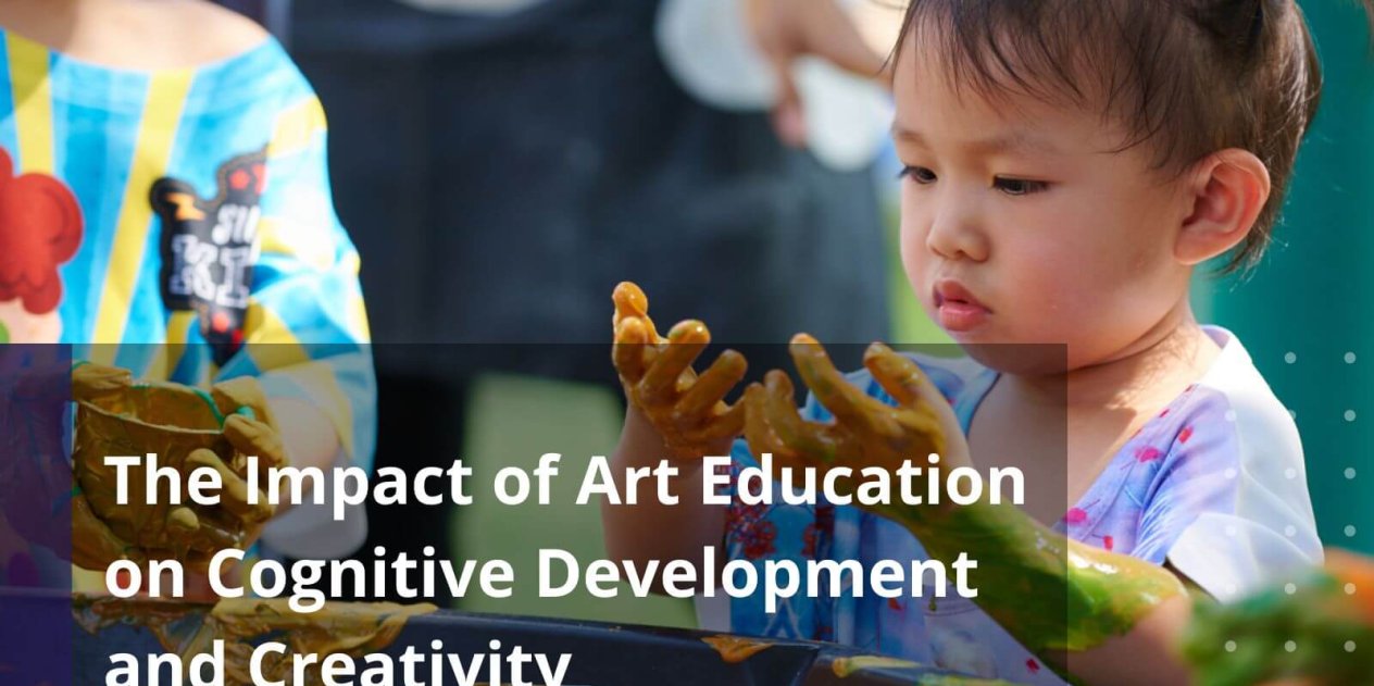 The Impact of Art Education on Cognitive Development and Creativity