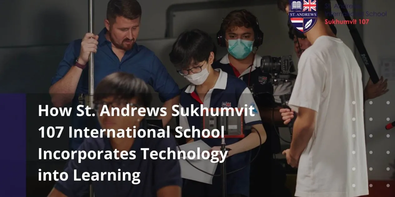 How St. Andrews Sukhumvit 107 International School Incorporates Technology into Learning