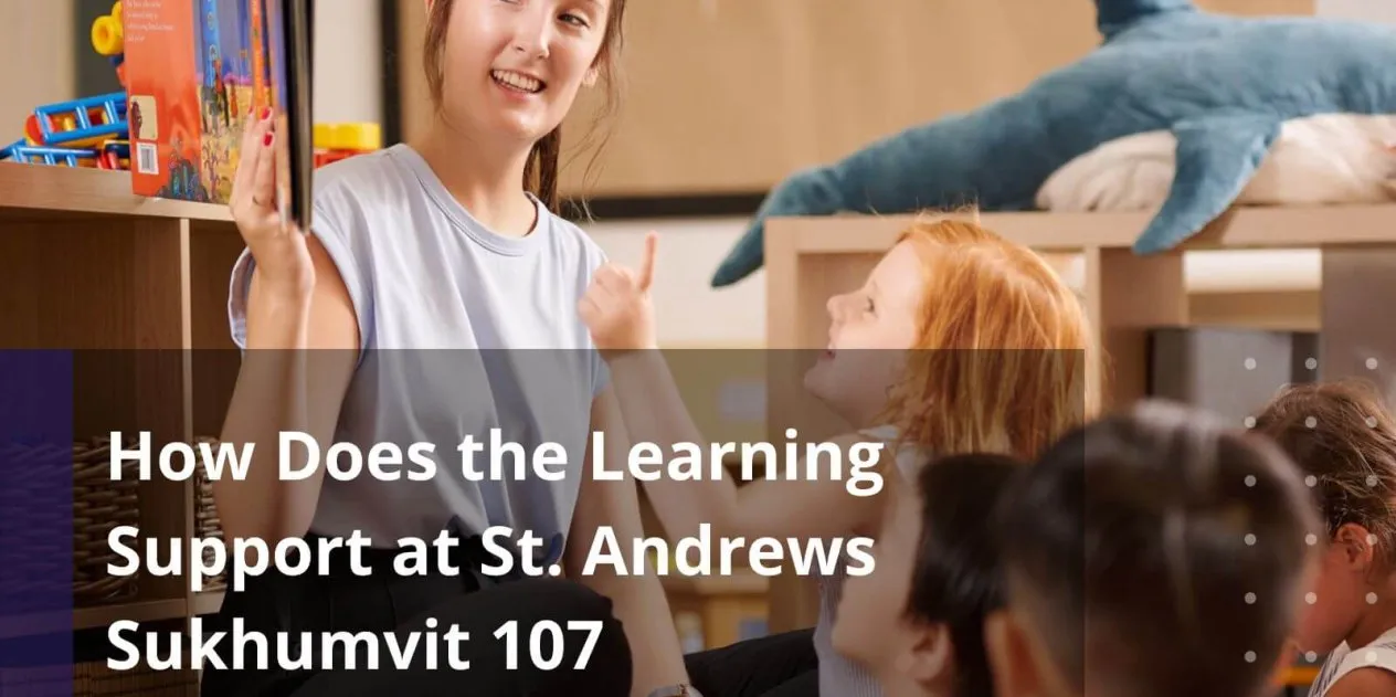 How Does the Learning Support at St. Andrews Sukhumvit 107 International School Work