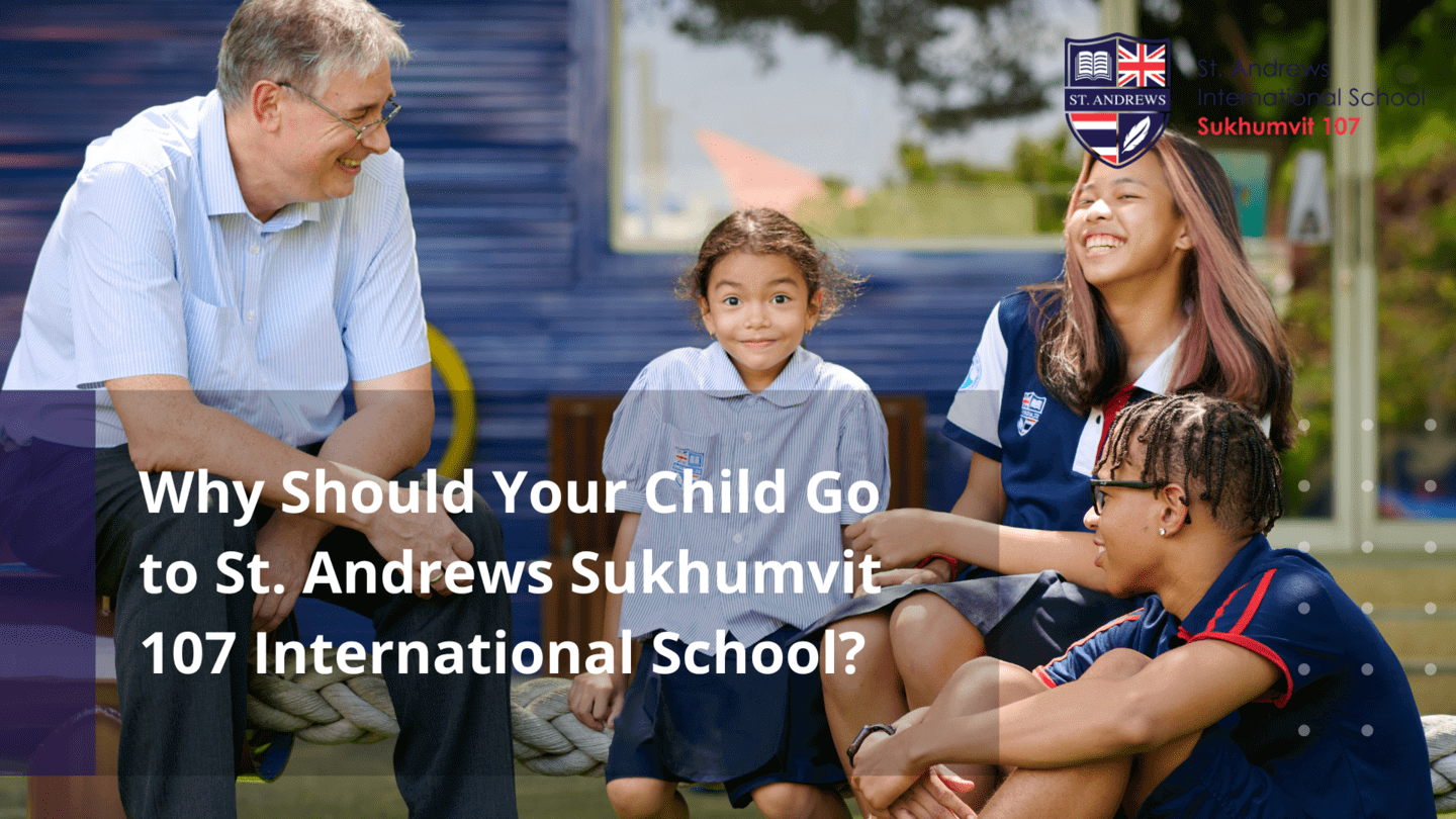 Why Should Your Child Go to St. Andrews Sukhumvit 107 International School